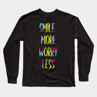 Smile more worry less Long Sleeve T-Shirt